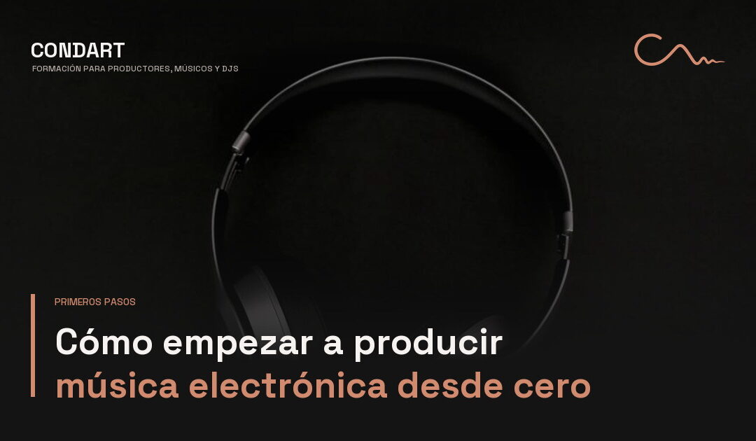 Cómo empezar a producir música electrónica desde cero